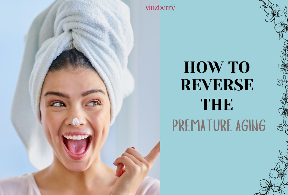 Signs of Premature Aging & How to Reverse Them:)