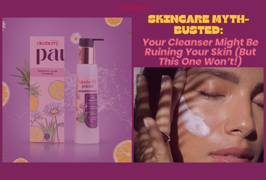 Skincare Myth-Busted: Your Cleanser Might Be Ruining Your Skin (But This One Won’t!)