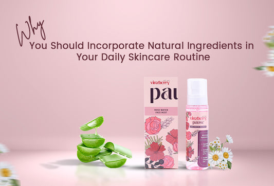 Why You Should Incorporate Natural Ingredients in Your Daily Skincare Routine